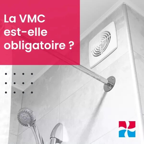 Ventilation VMC est-ce obligatoire ? 