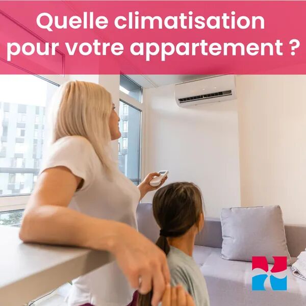 Quelle climatisation choisir pour votre appartement