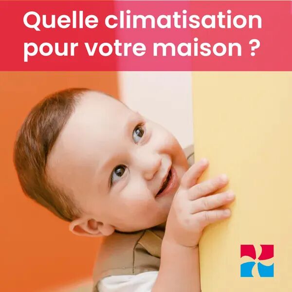 Quelle climatisation choisir pour votre maison ? 