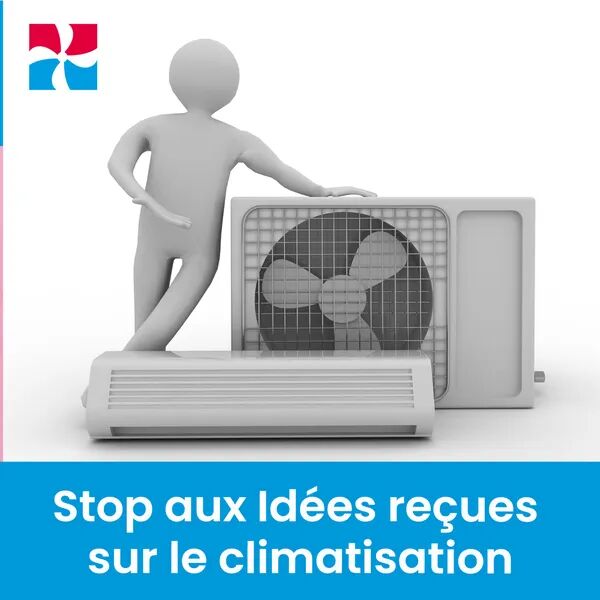 Stop aux Idées reçues sur le clim