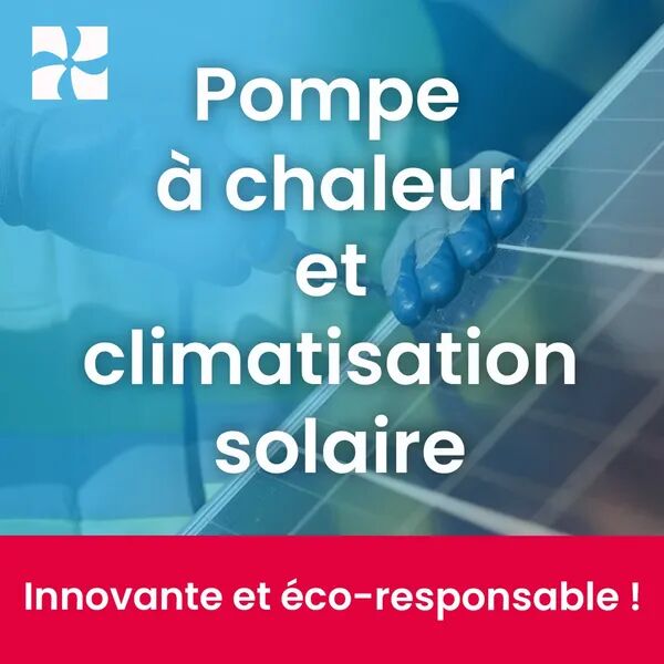 Pompes à chaleur et climatisation solaire